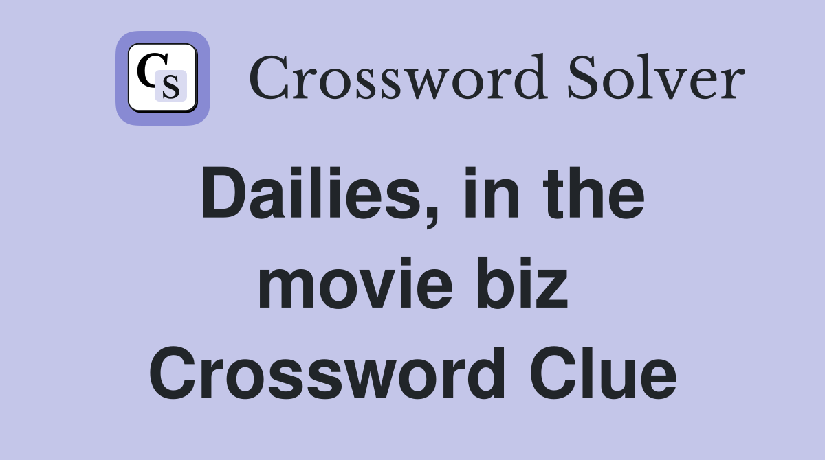Dailies, in the movie biz Crossword Clue