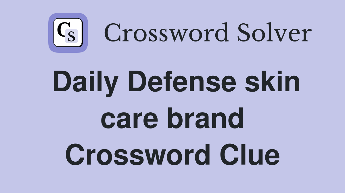 Daily Defense skin care brand Crossword Clue