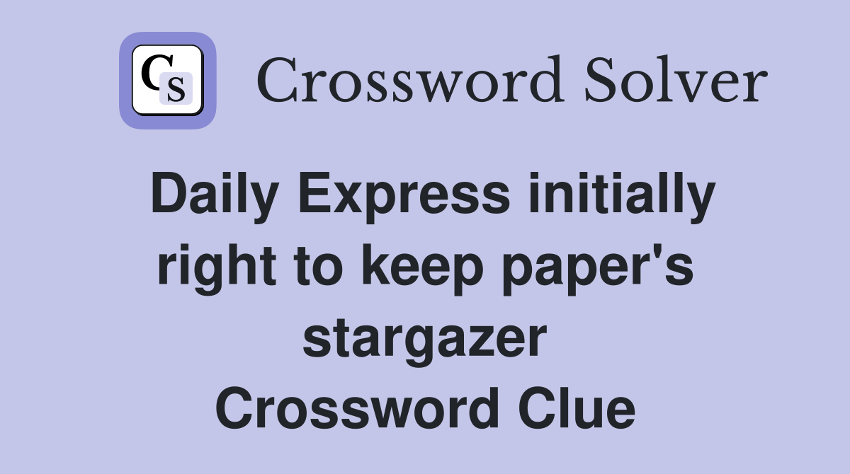 Daily Express initially right to keep paper's stargazer Crossword Clue