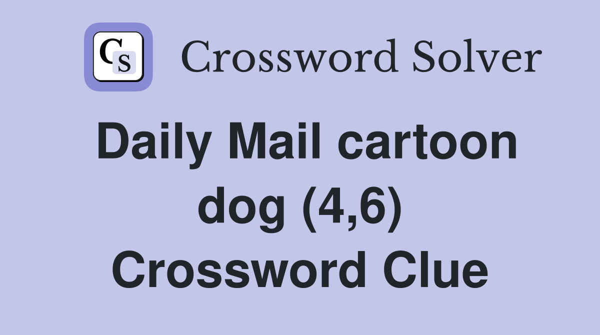 Daily Mail cartoon dog (4,6) Crossword Clue
