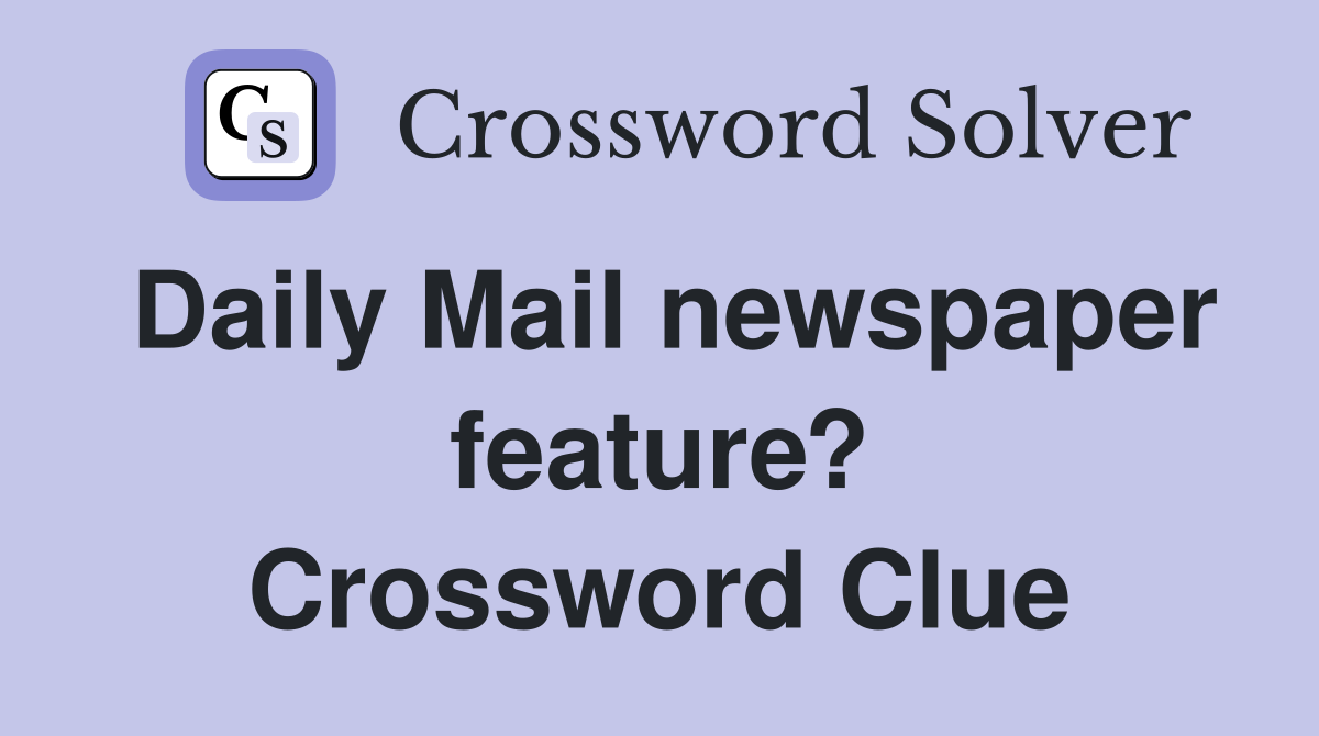 Daily Mail newspaper feature? Crossword Clue