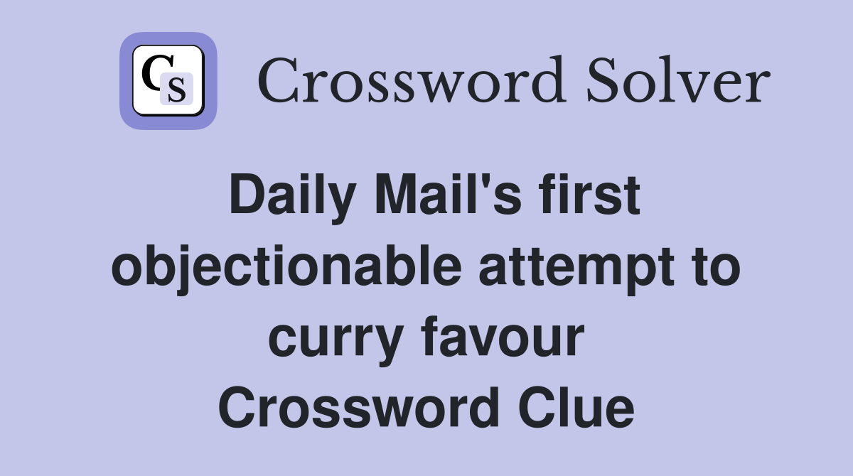Daily Mail's first objectionable attempt to curry favour Crossword Clue