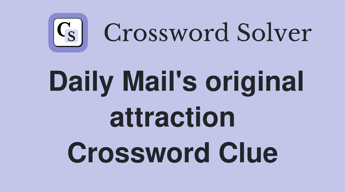 Daily Mail's original attraction Crossword Clue