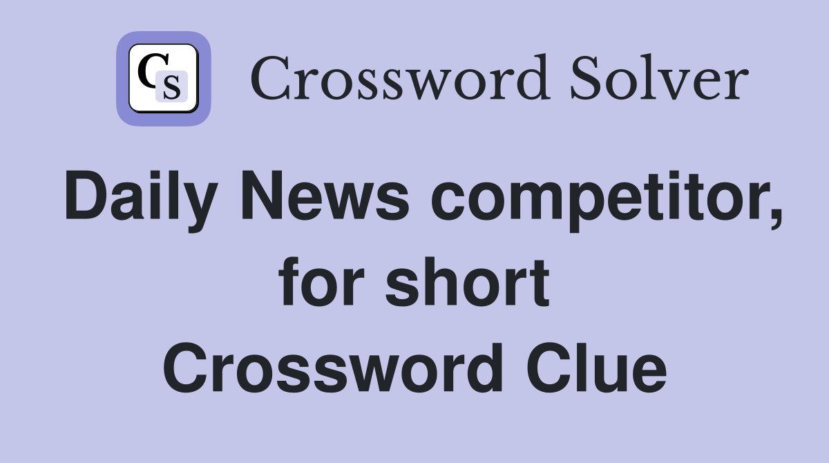 Daily News competitor, for short Crossword Clue