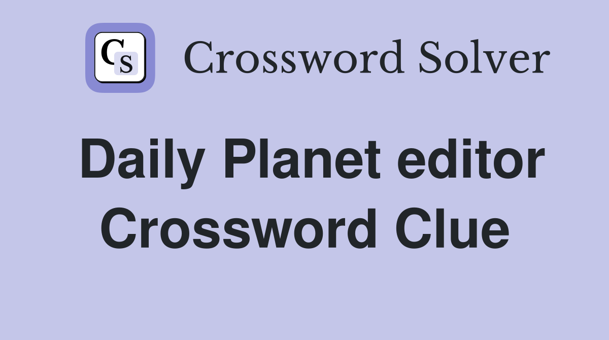 Daily Planet editor Crossword Clue