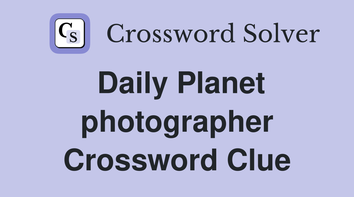 Daily Planet photographer Crossword Clue