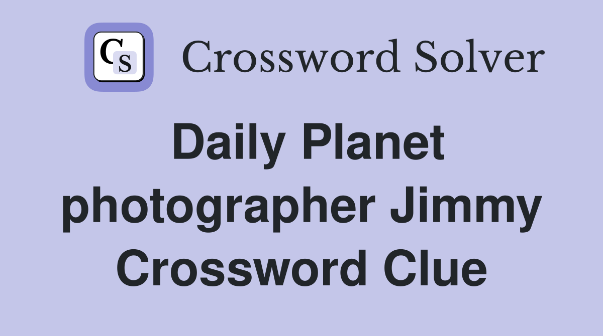 Daily Planet photographer Jimmy Crossword Clue