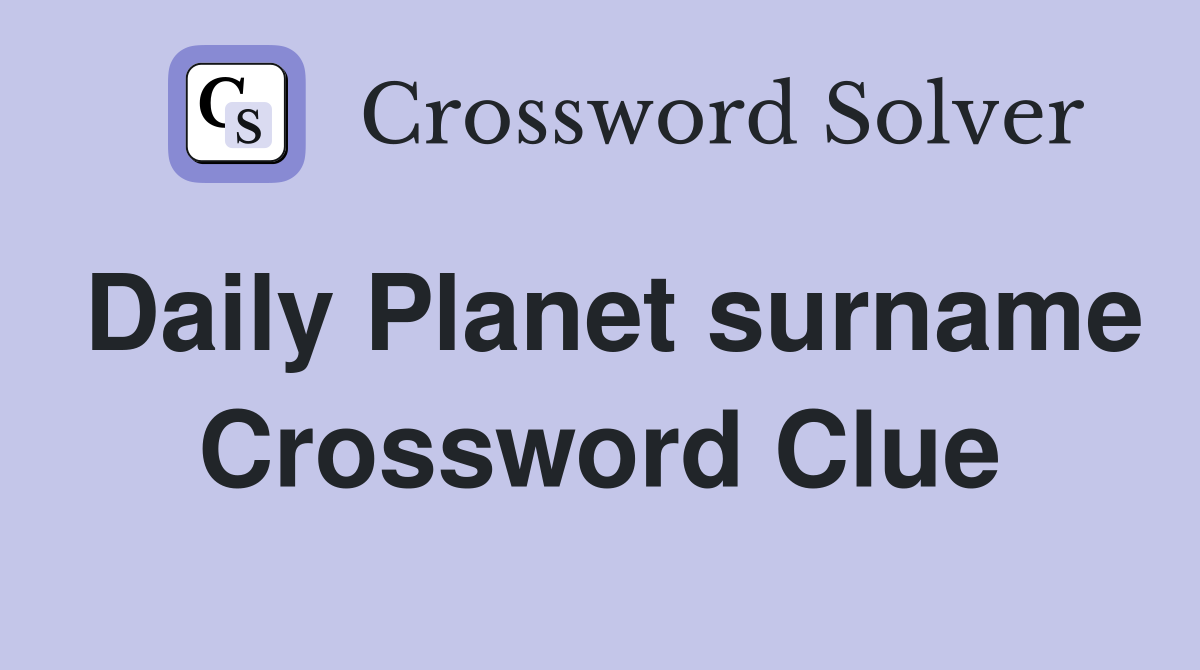 Daily Planet surname Crossword Clue