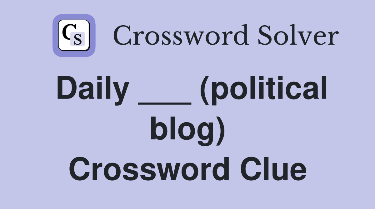 Daily ___ (political blog) Crossword Clue