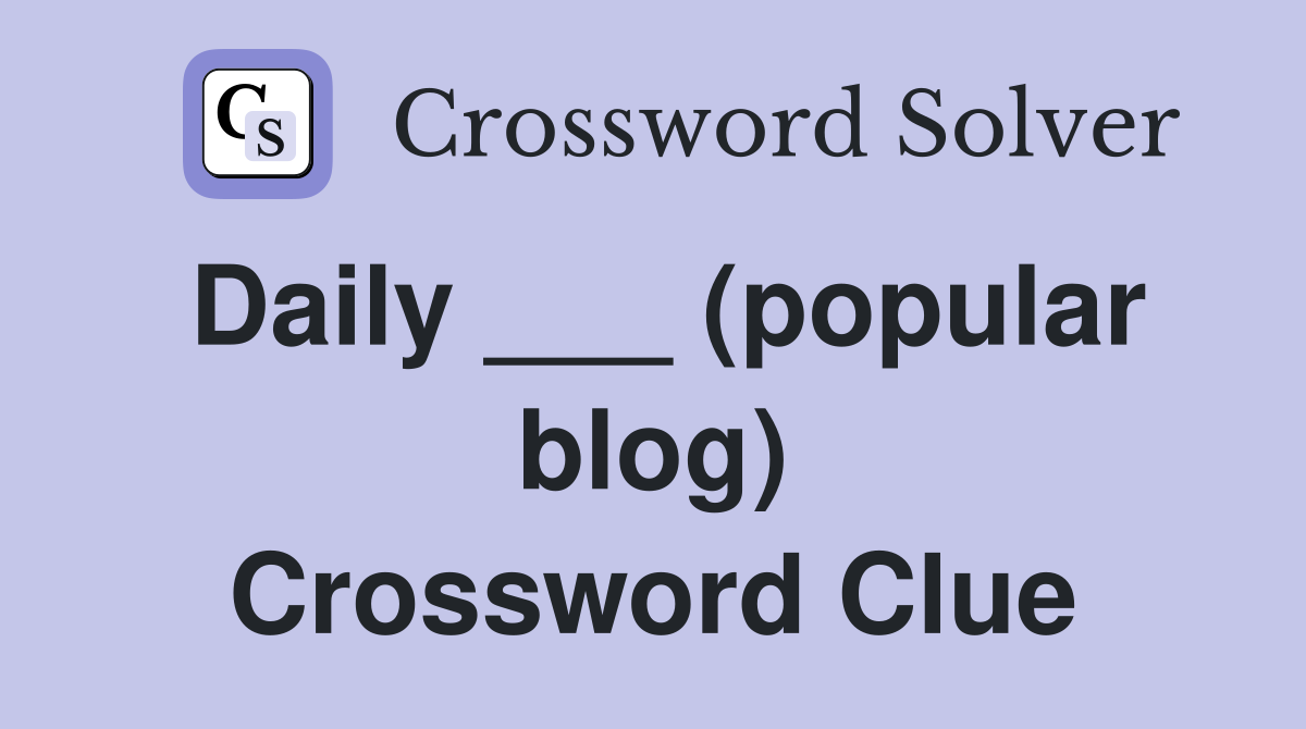 Daily ___ (popular blog) Crossword Clue