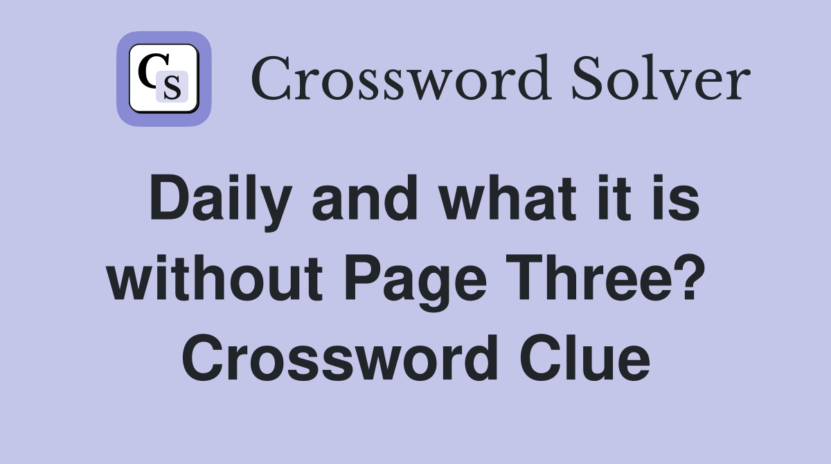 Daily and what it is without Page Three?  Crossword Clue