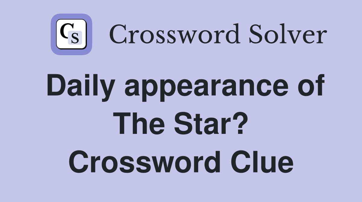 Daily appearance of The Star? Crossword Clue