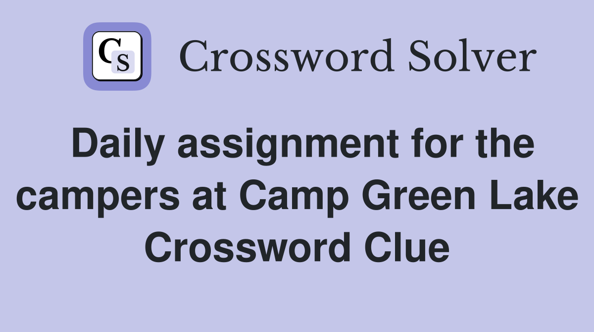 Daily assignment for the campers at Camp Green Lake Crossword Clue