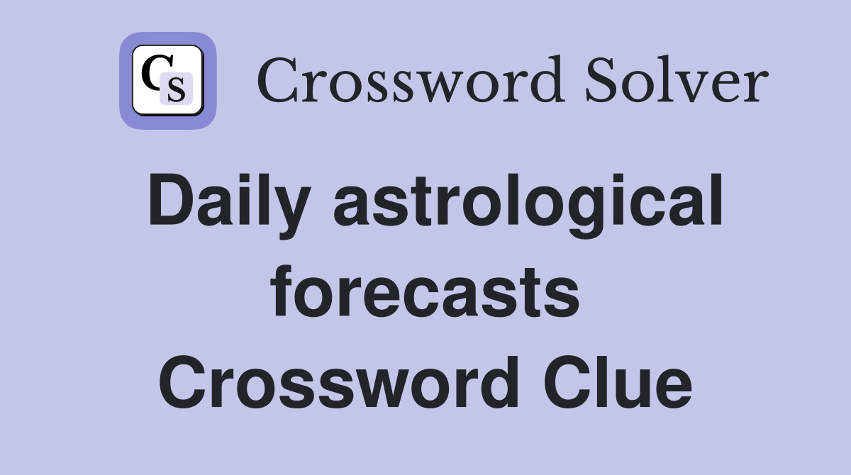 Daily astrological forecasts Crossword Clue