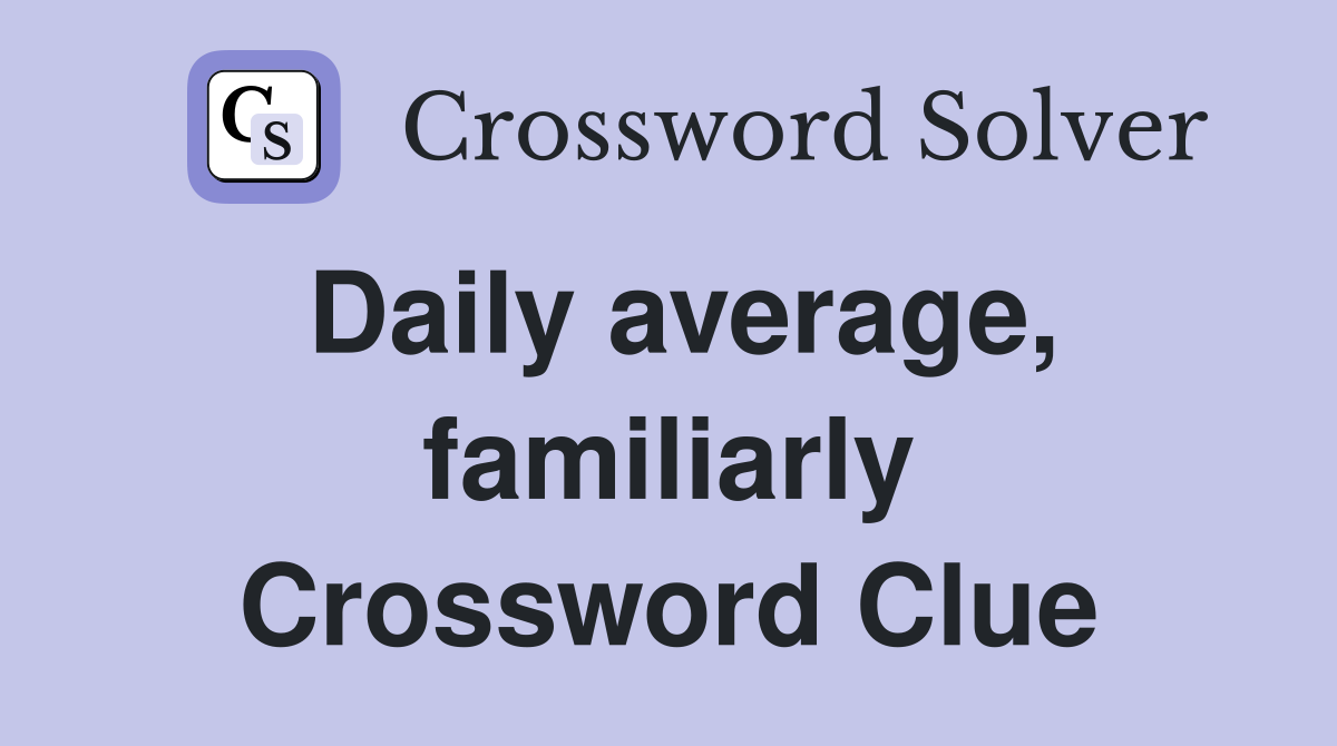 Daily average, familiarly Crossword Clue