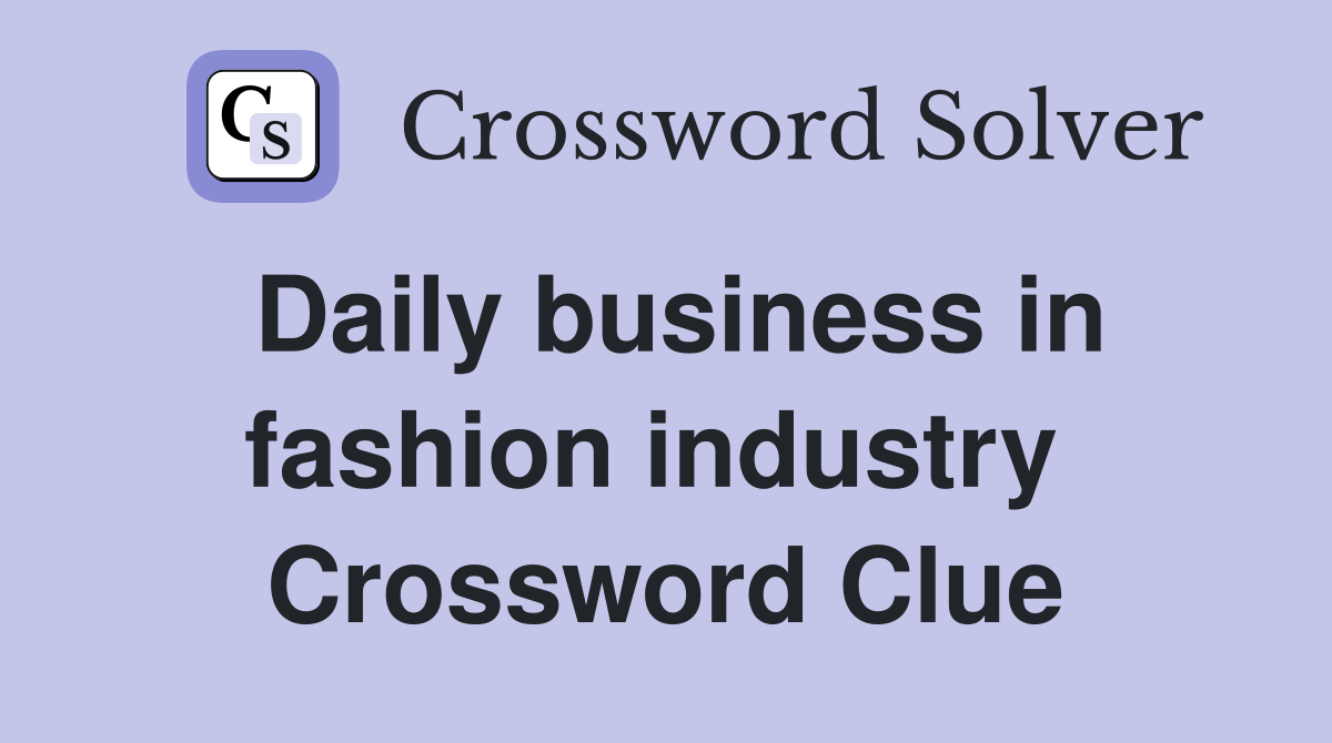 Daily business in fashion industry  Crossword Clue