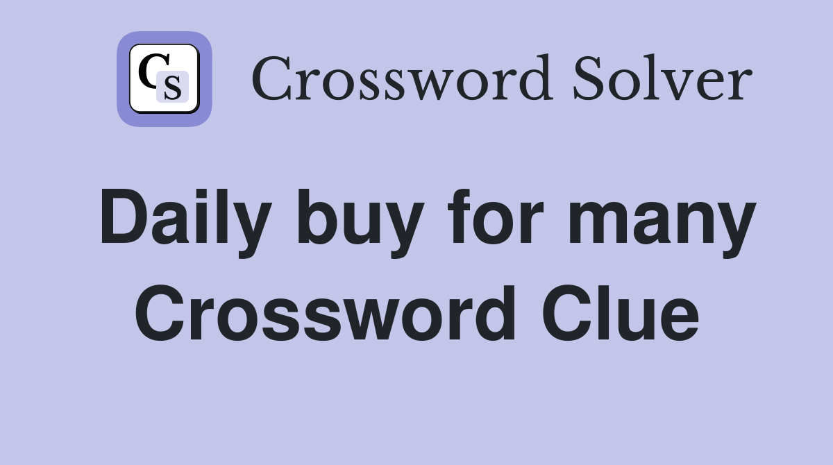 Daily buy for many Crossword Clue
