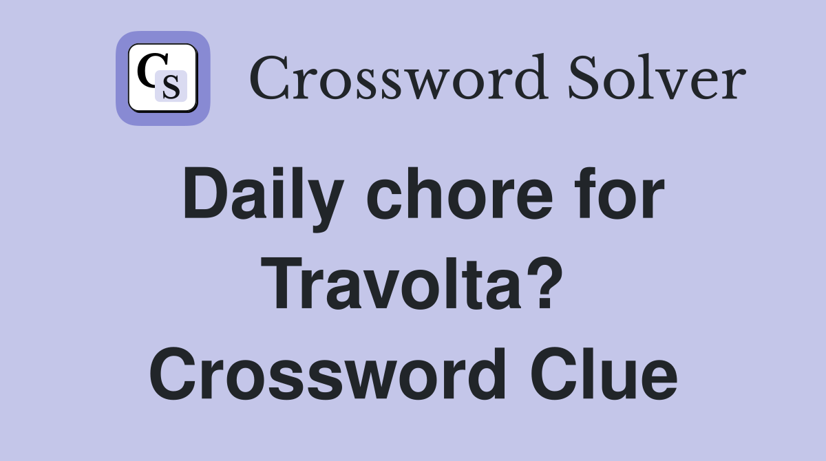 Daily chore for Travolta? Crossword Clue