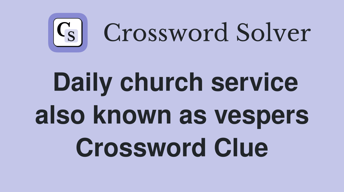 Daily church service also known as vespers Crossword Clue