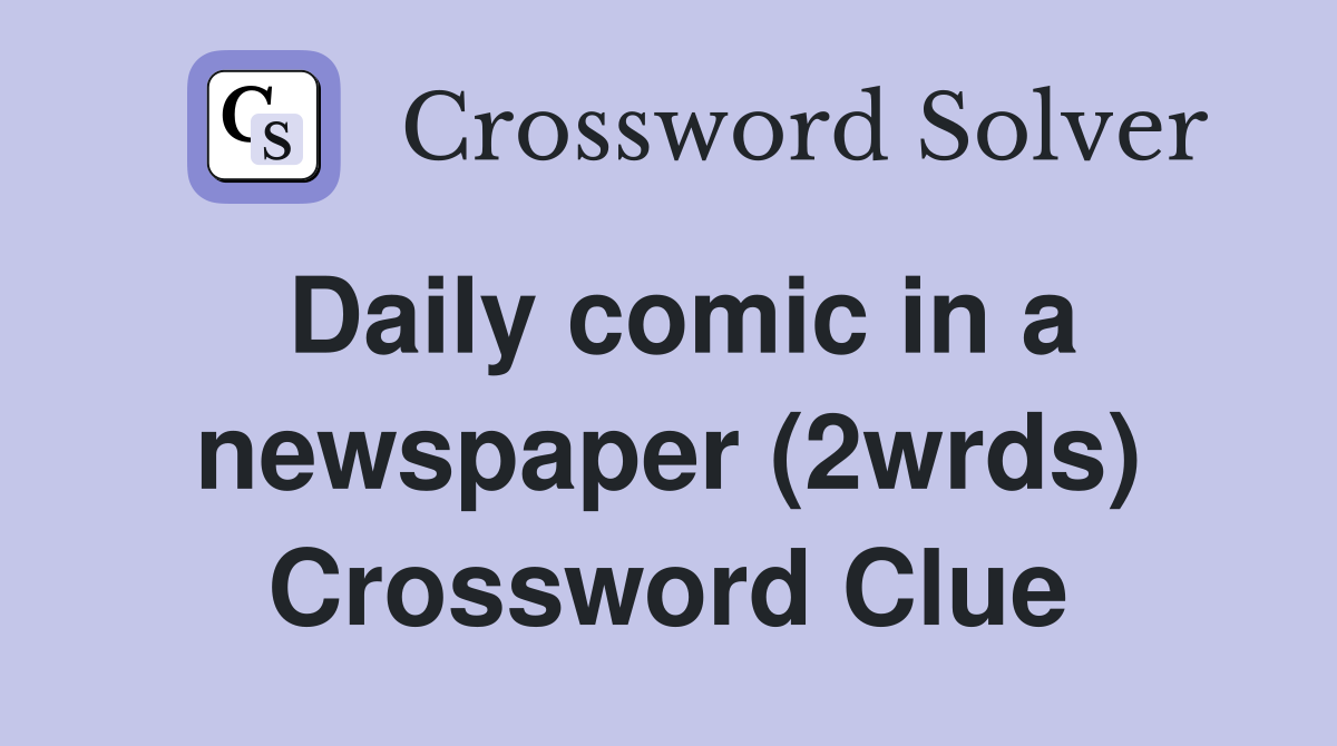 Daily comic in a newspaper (2wrds) Crossword Clue