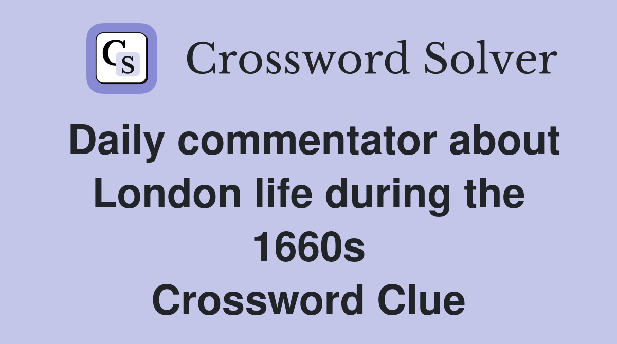 Daily commentator about London life during the 1660s Crossword Clue