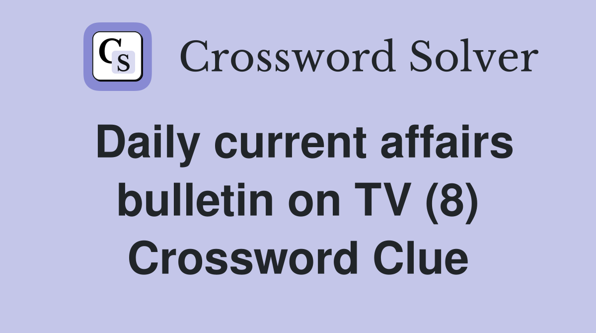 Daily current affairs bulletin on TV (8) Crossword Clue