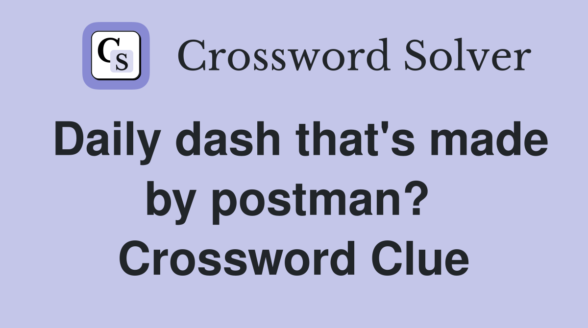 Daily dash that's made by postman?  Crossword Clue