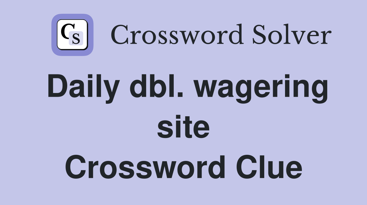 Daily dbl. wagering site Crossword Clue
