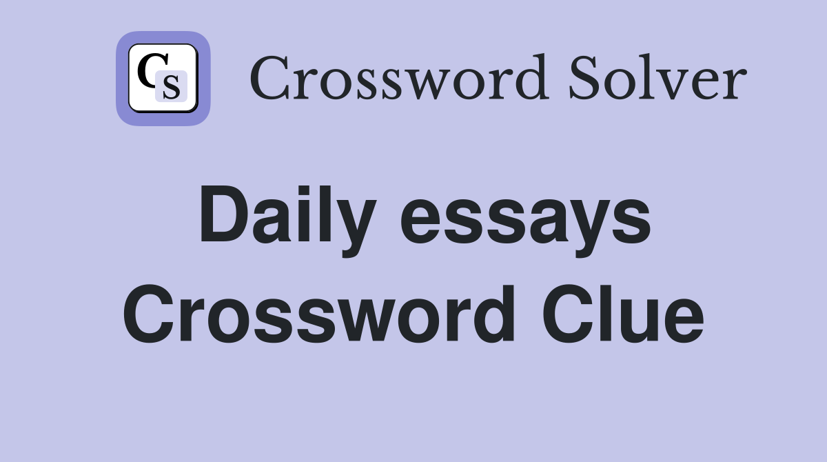 Daily essays Crossword Clue
