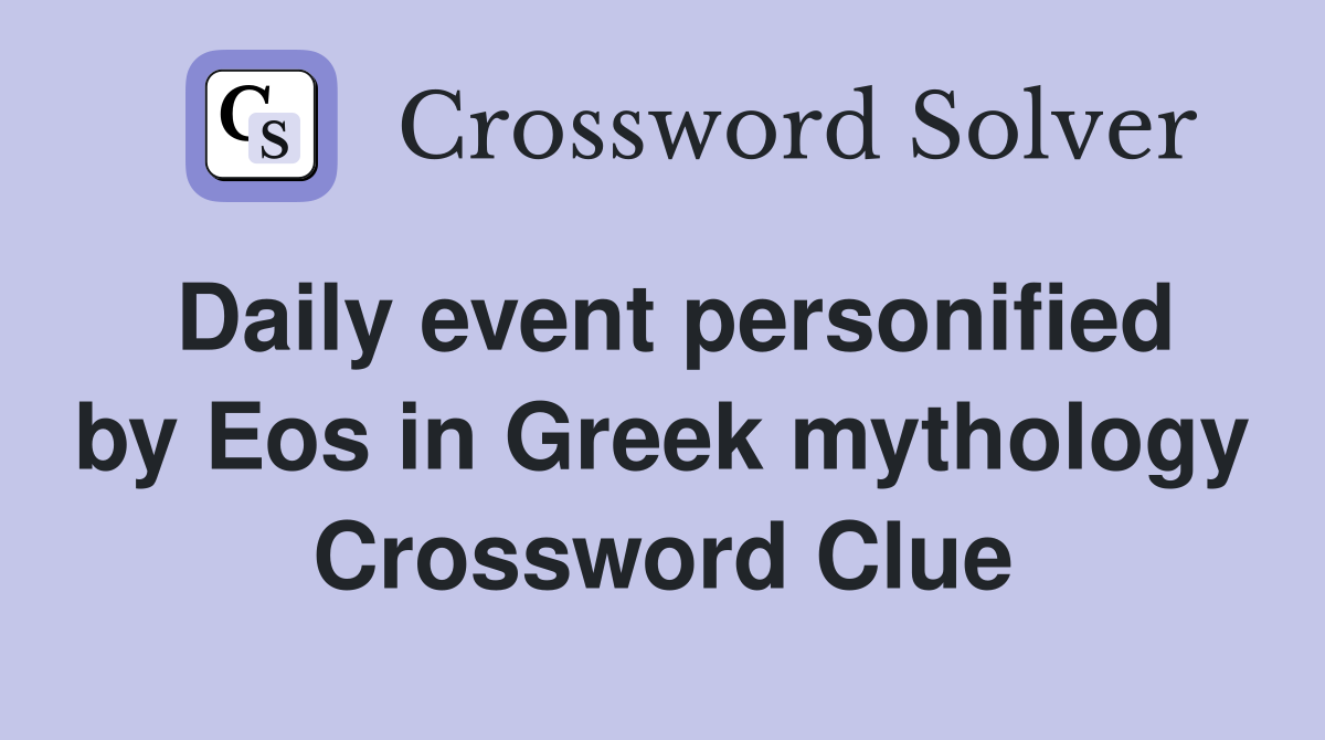Daily event personified by Eos in Greek mythology Crossword Clue