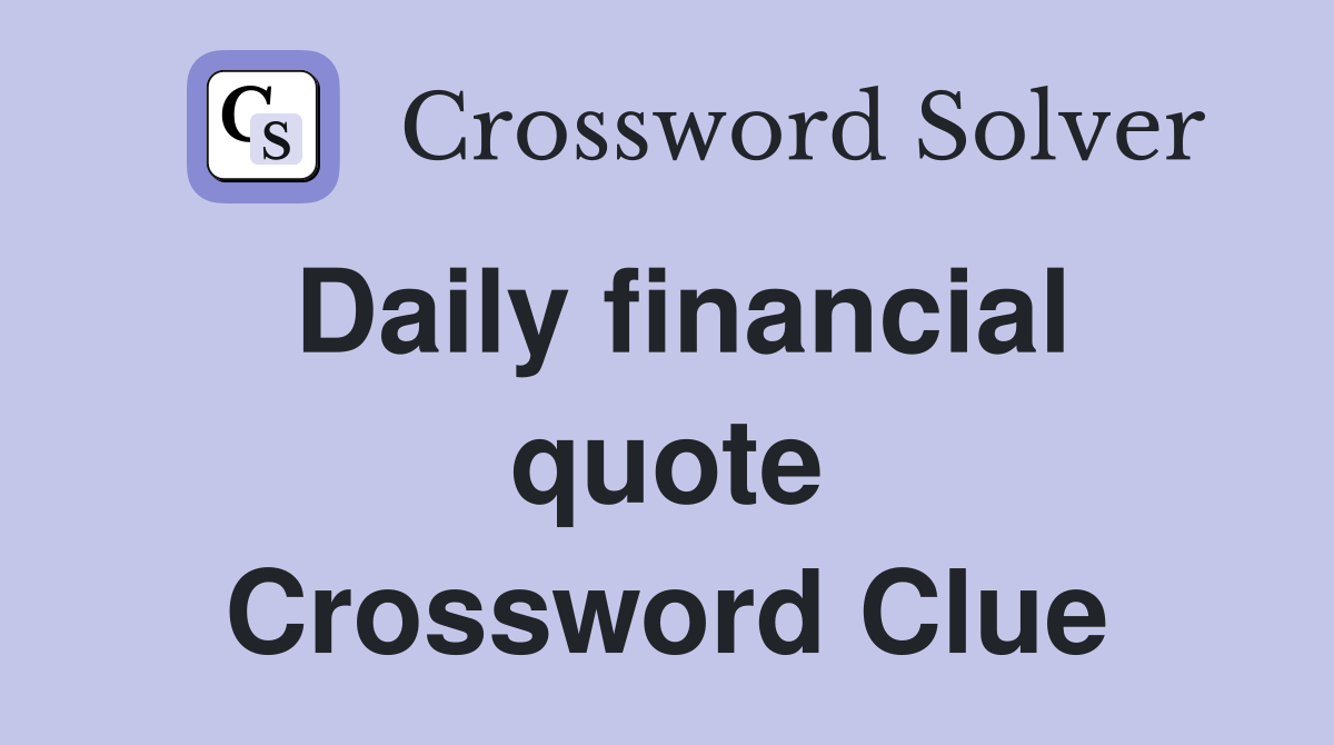Daily financial quote Crossword Clue