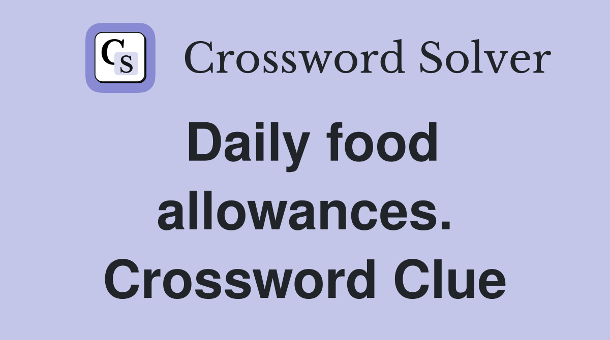 Daily food allowances. Crossword Clue