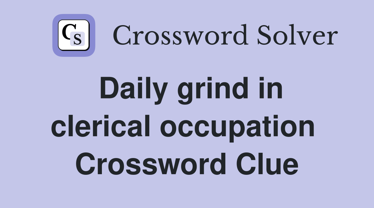 Daily grind in clerical occupation  Crossword Clue
