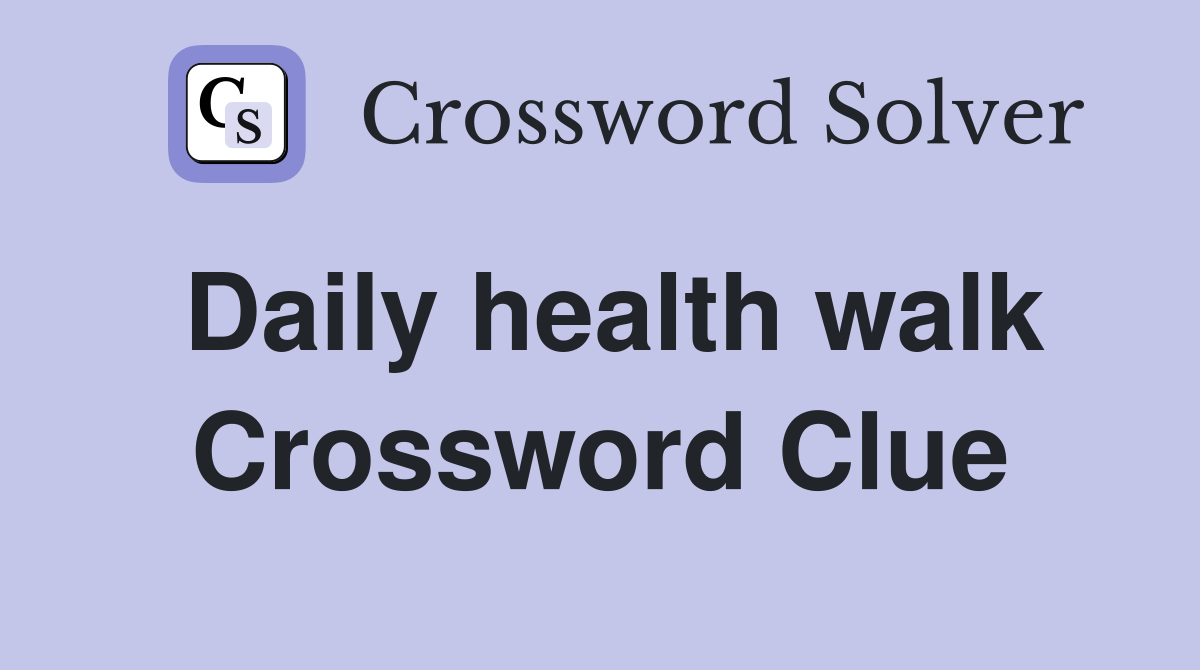 Daily health walk Crossword Clue
