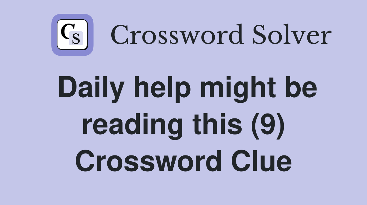 Daily help might be reading this (9) Crossword Clue