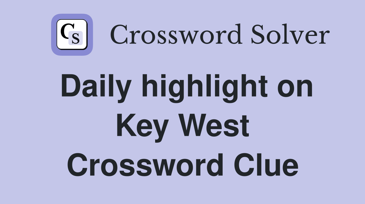 Daily highlight on Key West Crossword Clue