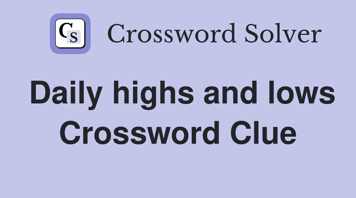 Daily highs and lows Crossword Clue