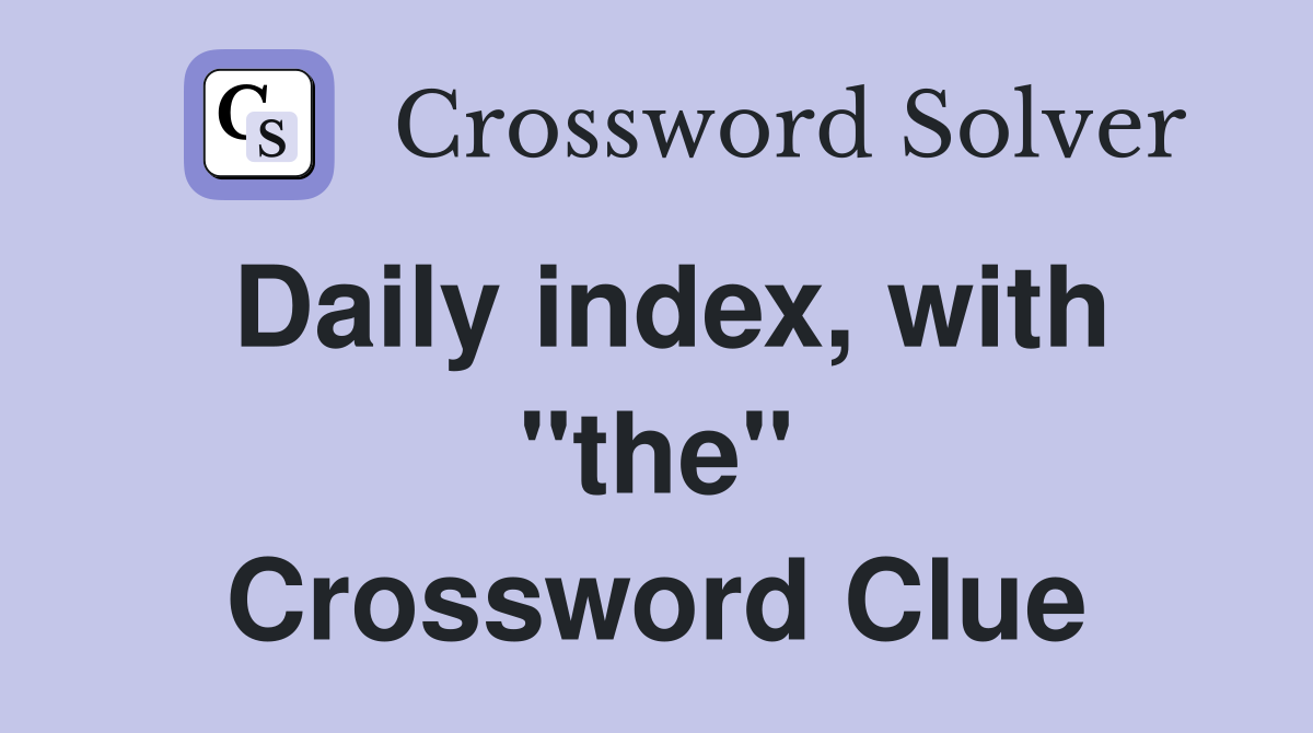 Daily index, with "the" Crossword Clue