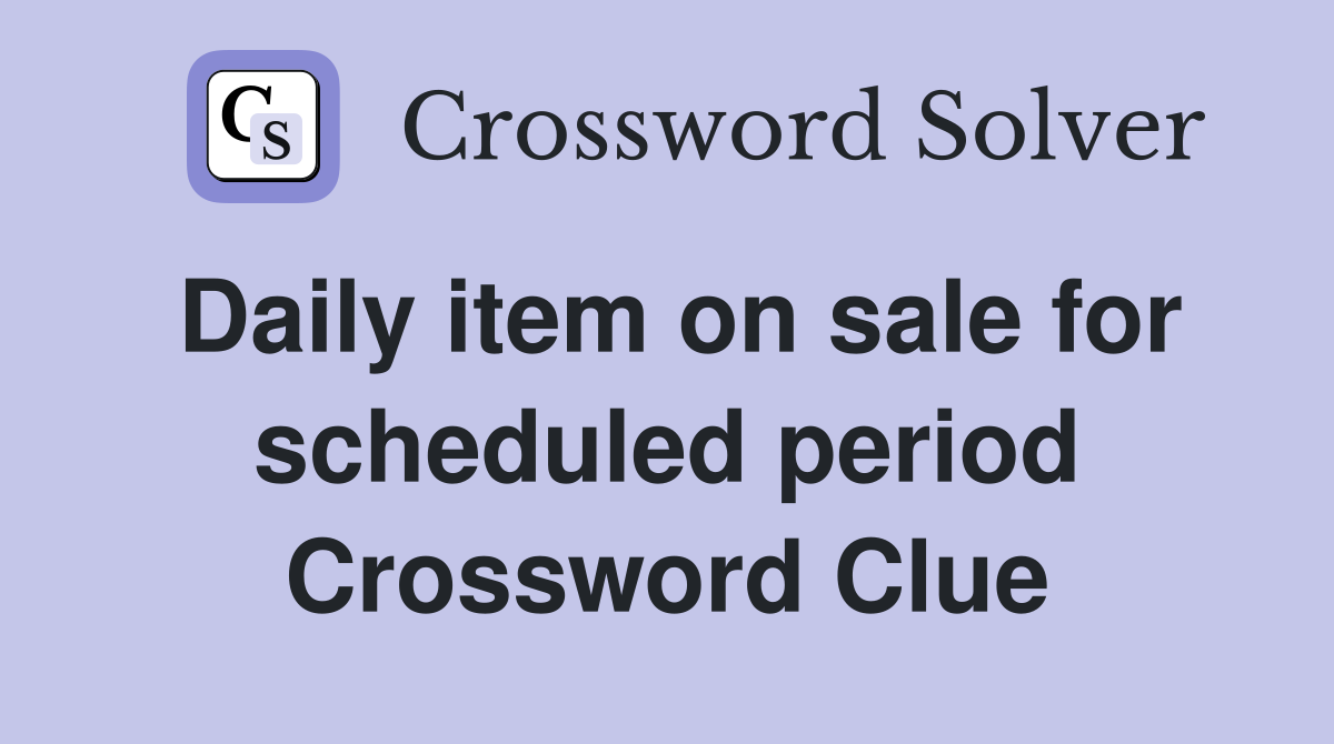 Daily item on sale for scheduled period Crossword Clue