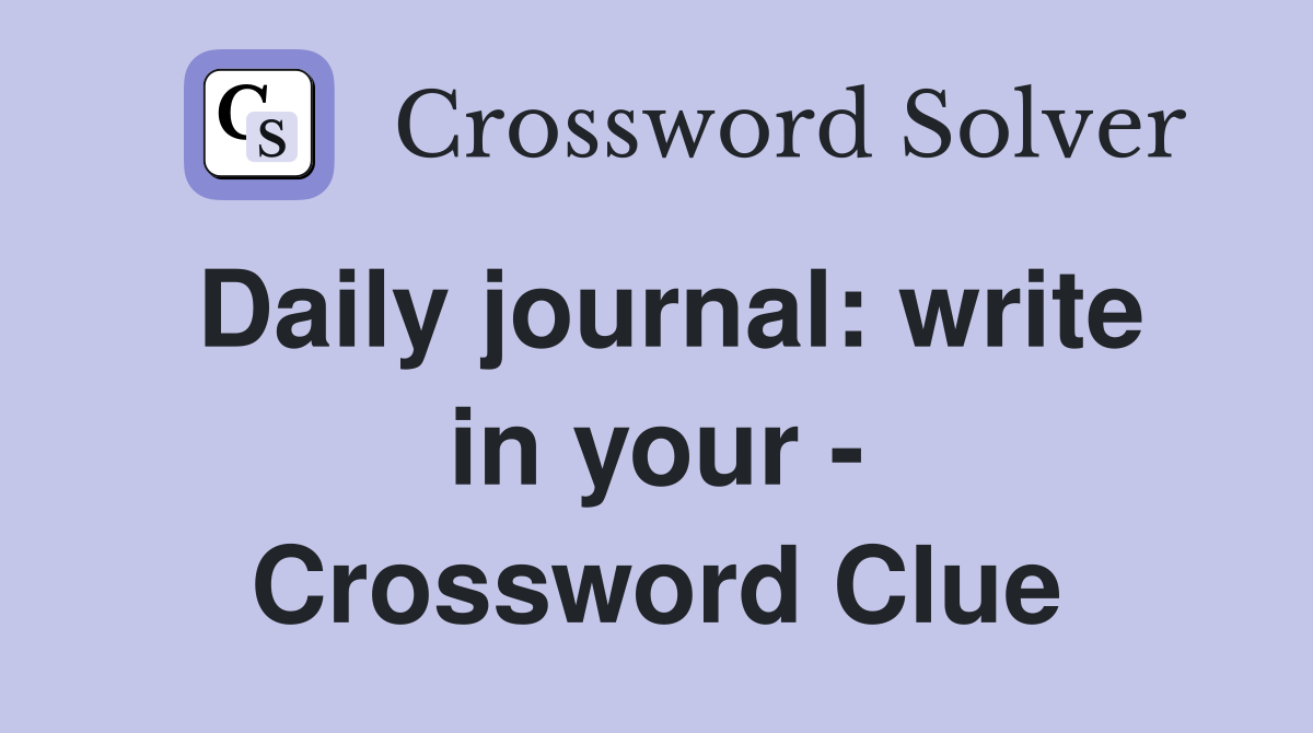Daily journal: write in your - Crossword Clue