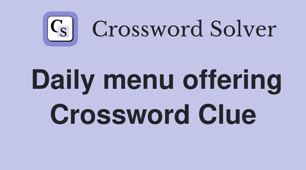 Daily menu offering Crossword Clue