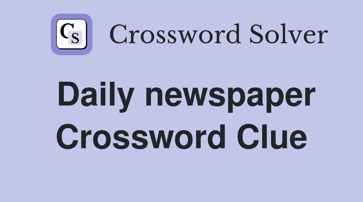 Daily newspaper Crossword Clue