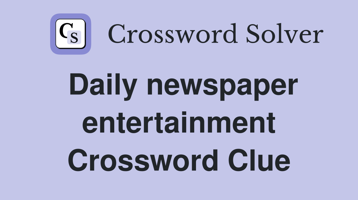 Daily newspaper entertainment Crossword Clue