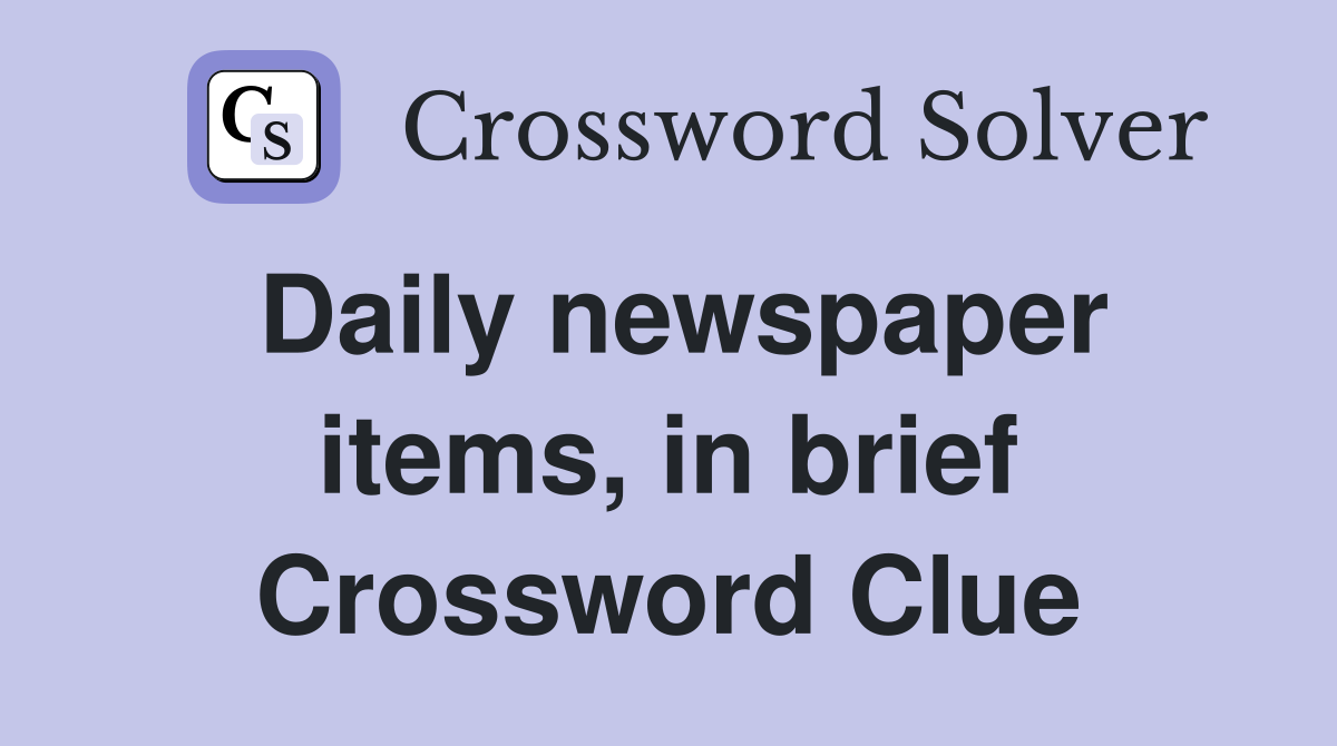Daily newspaper items, in brief Crossword Clue