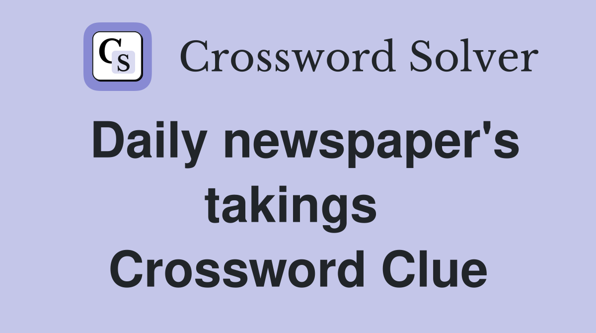 Daily newspaper's takings  Crossword Clue