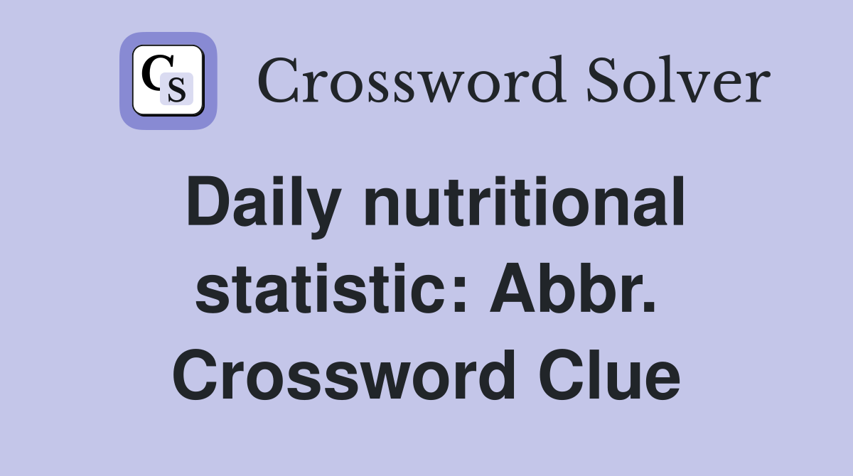 Daily nutritional statistic: Abbr. Crossword Clue