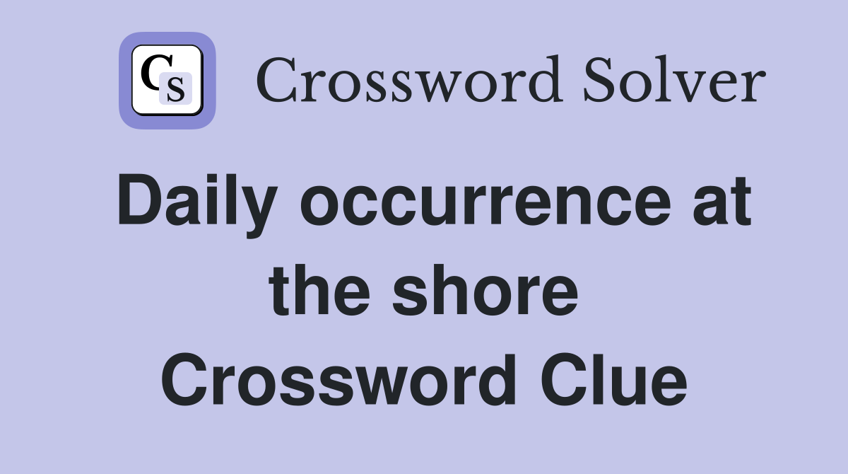 Daily occurrence at the shore Crossword Clue