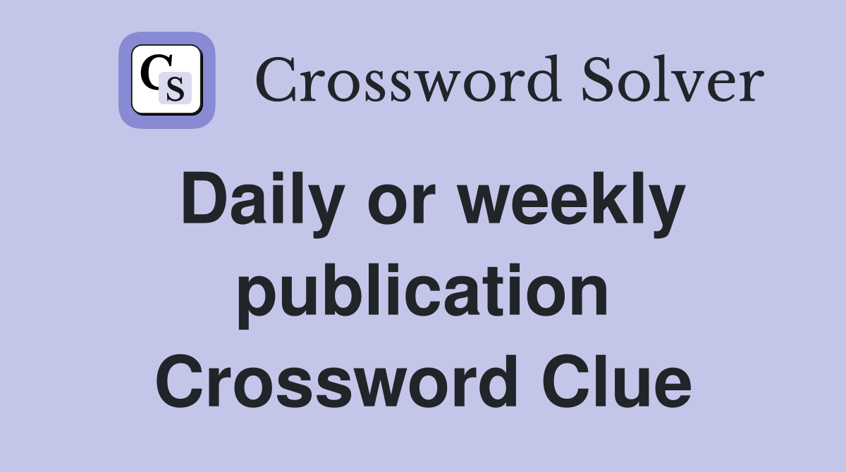 Daily or weekly publication Crossword Clue