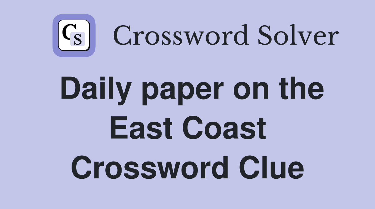 Daily paper on the East Coast Crossword Clue