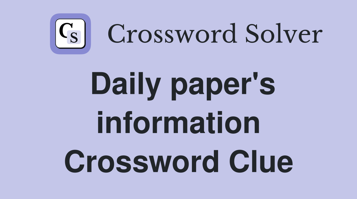 Daily paper's information Crossword Clue